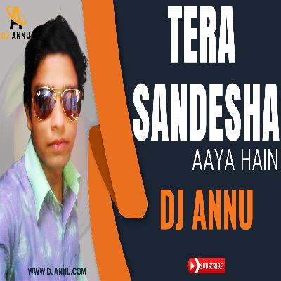 Tera Sandesha Aaya Hain - Dj Remix - Dj Annu